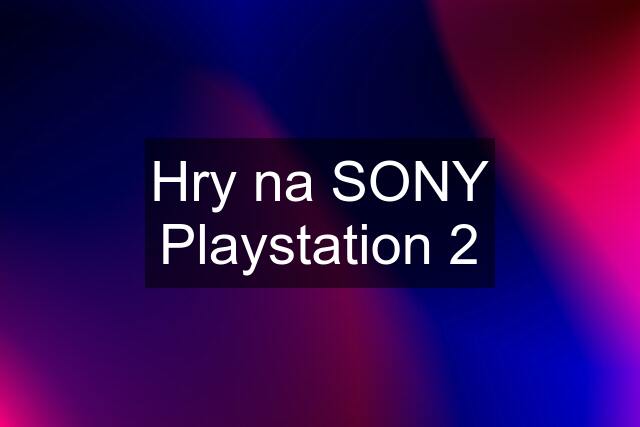 Hry na SONY Playstation 2