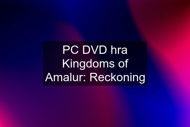 PC DVD hra Kingdoms of Amalur: Reckoning