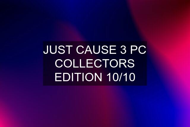 JUST CAUSE 3 PC COLLECTORS EDITION 10/10