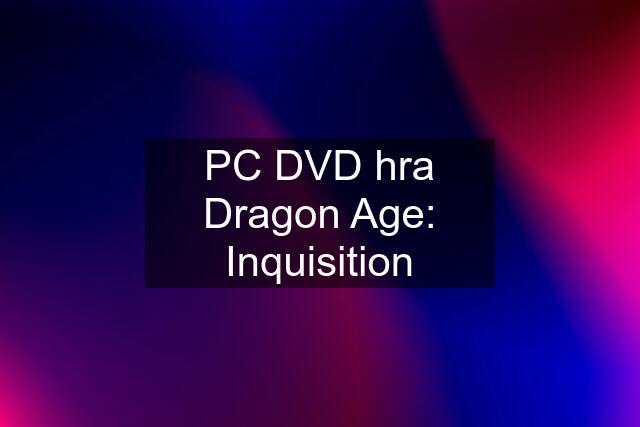 PC DVD hra Dragon Age: Inquisition