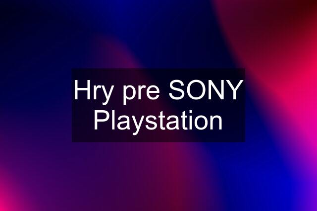 Hry pre SONY Playstation