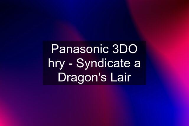 Panasonic 3DO hry - Syndicate a Dragon's Lair