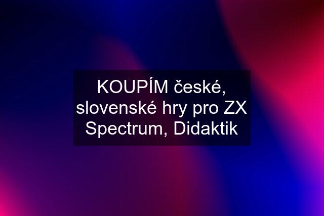 KOUPÍM české, slovenské hry pro ZX Spectrum, Didaktik