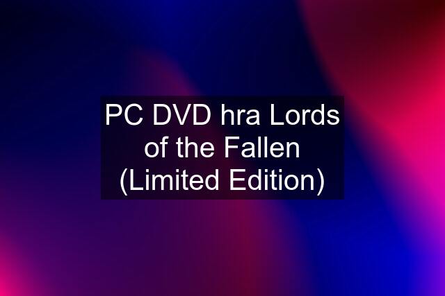 PC DVD hra Lords of the Fallen (Limited Edition)