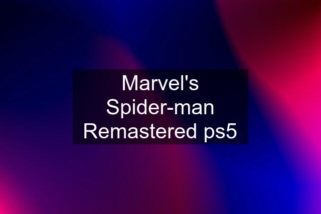 Marvel's Spider-man Remastered ps5