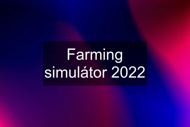 Farming simulátor 2022