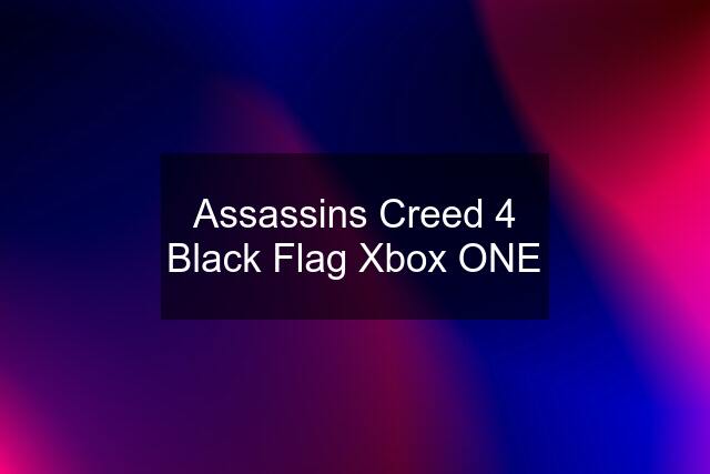 Assassins Creed 4 Black Flag Xbox ONE