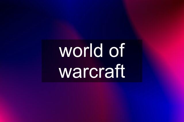 world of warcraft