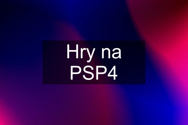 Hry na PSP4