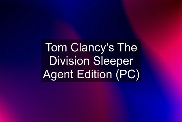 Tom Clancy's The Division Sleeper Agent Edition (PC)