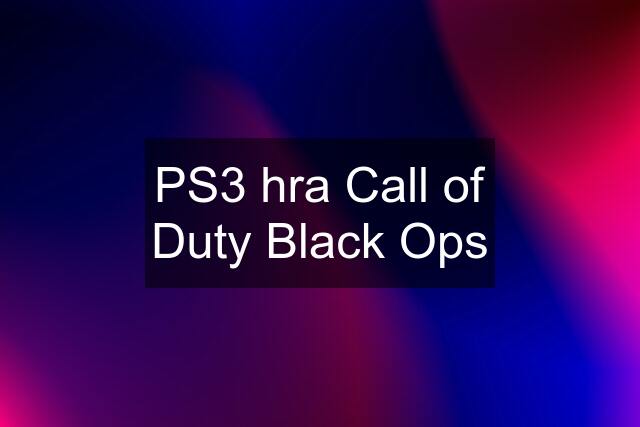 PS3 hra Call of Duty Black Ops