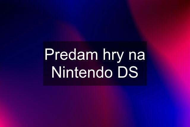 Predam hry na Nintendo DS