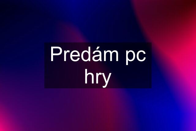 Predám pc hry