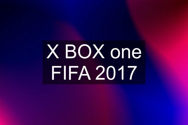 X BOX one FIFA 2017