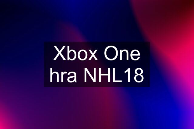 Xbox One hra NHL18