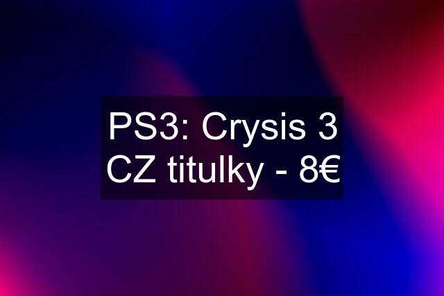 PS3: Crysis 3 CZ titulky - 8€