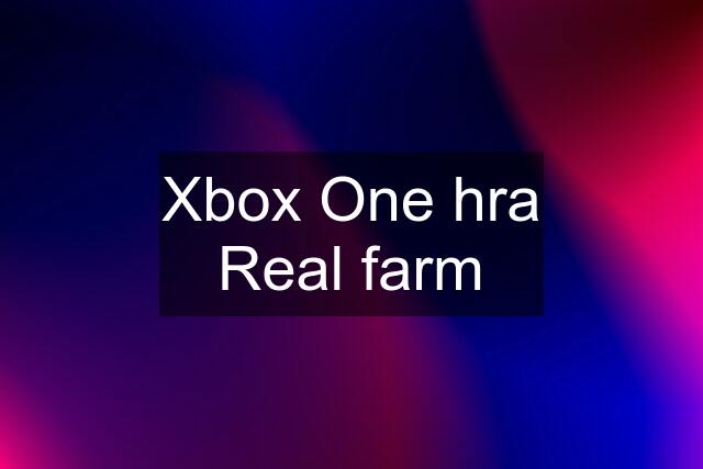 Xbox One hra Real farm