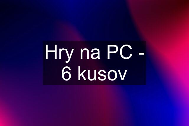 Hry na PC - 6 kusov