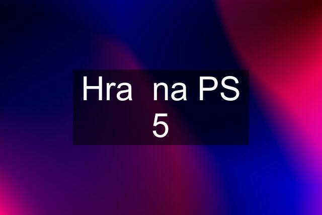 Hra  na PS 5