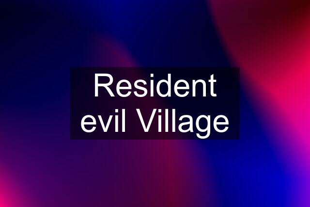 Resident evil Village