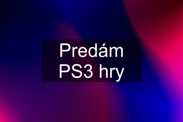 Predám PS3 hry