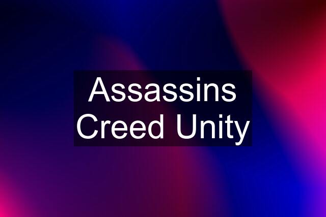 Assassins Creed Unity