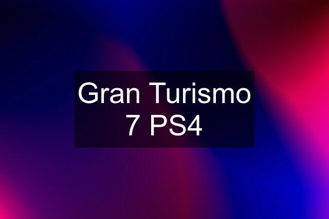 Gran Turismo 7 PS4