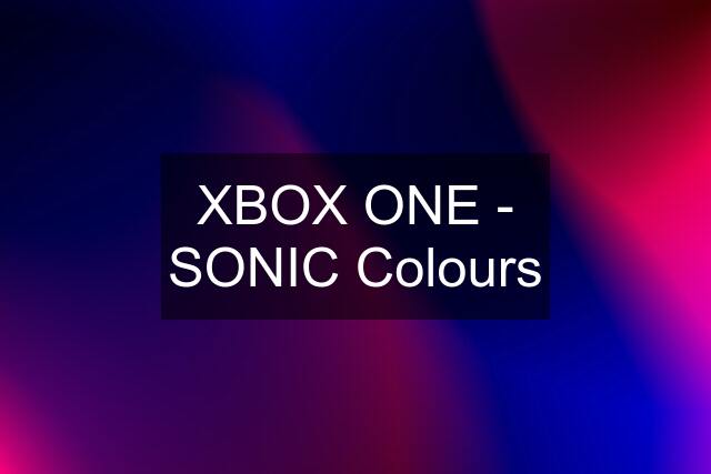 XBOX ONE - SONIC Colours