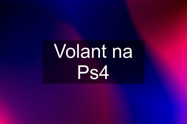 Volant na Ps4