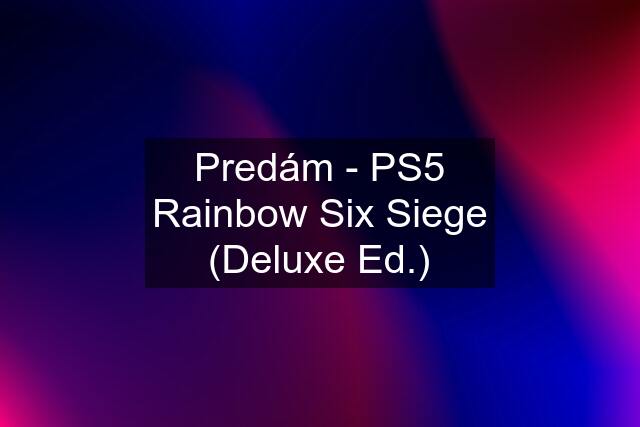 Predám - PS5 Rainbow Six Siege (Deluxe Ed.)