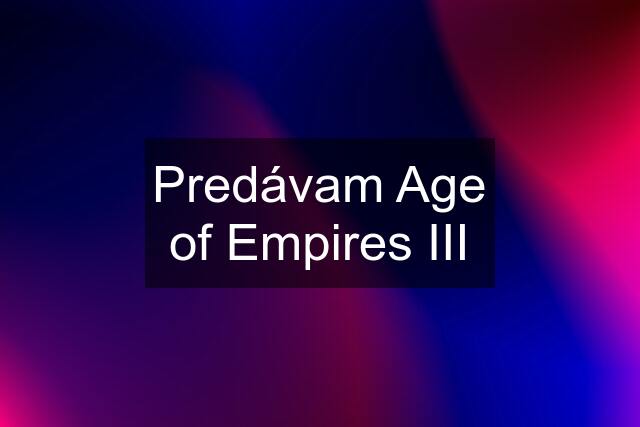 Predávam Age of Empires III