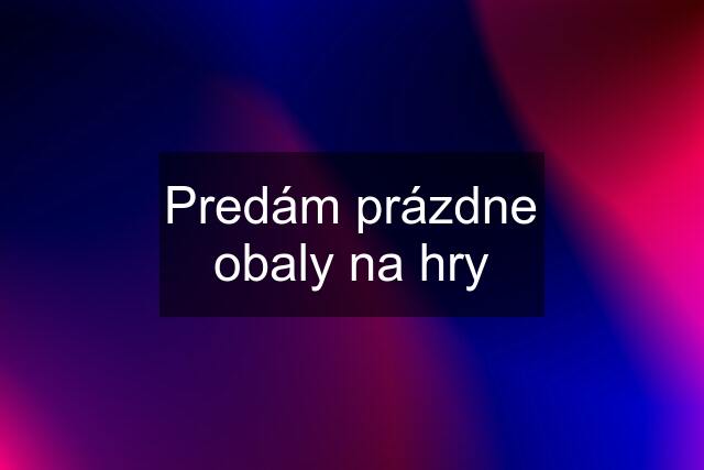 Predám prázdne obaly na hry