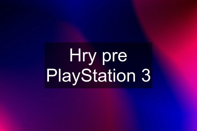 Hry pre PlayStation 3