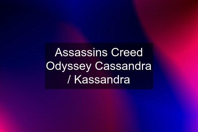 Assassins Creed Odyssey Cassandra / Kassandra