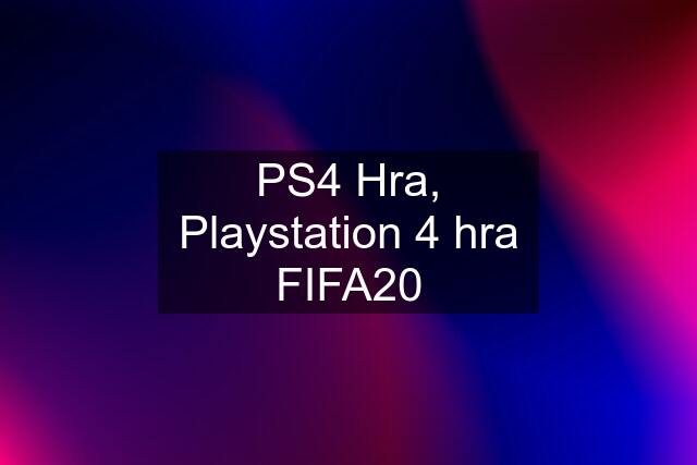 PS4 Hra, Playstation 4 hra FIFA20