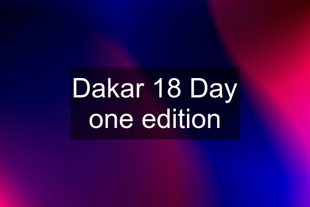 Dakar 18 Day one edition