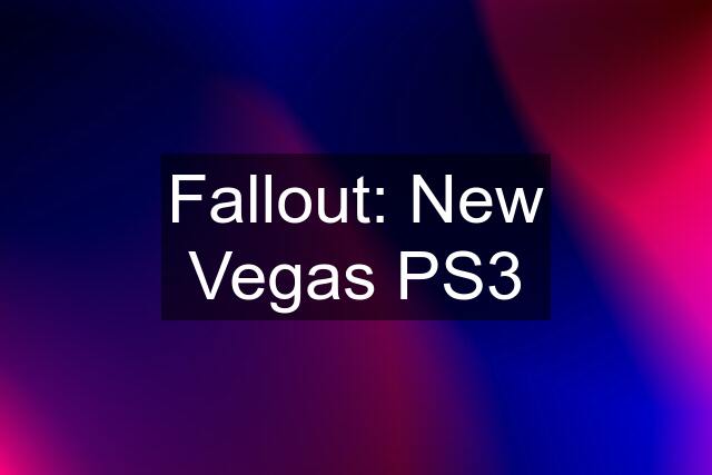 Fallout: New Vegas PS3