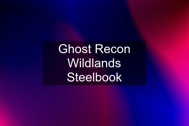 Ghost Recon Wildlands Steelbook