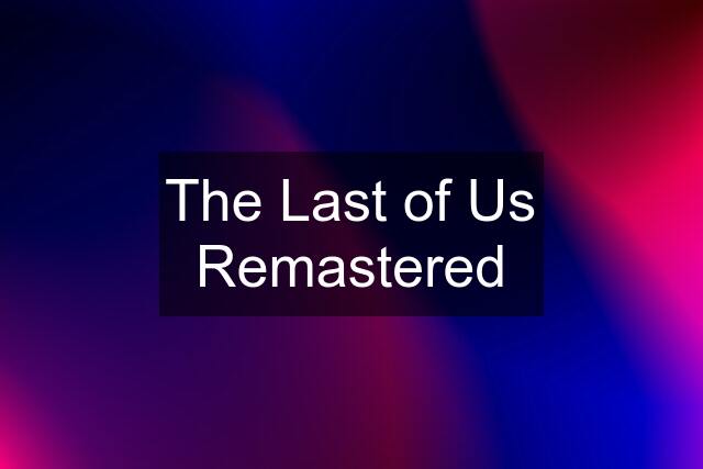 The Last of Us Remastered