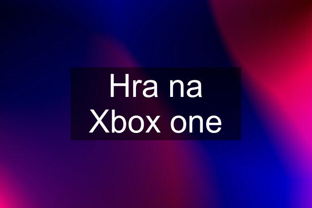 Hra na Xbox one