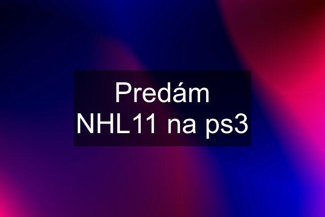 Predám NHL11 na ps3