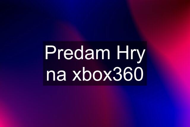 Predam Hry na xbox360