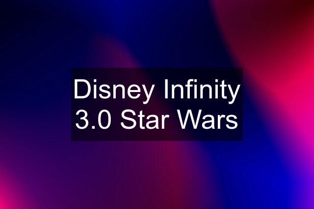 Disney Infinity 3.0 Star Wars