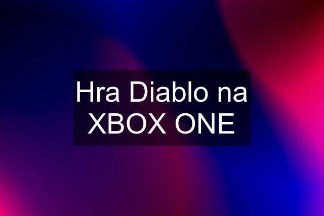 Hra Diablo na XBOX ONE