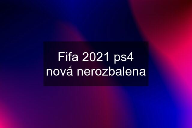 Fifa 2021 ps4 nová nerozbalena