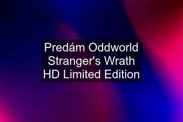 Predám Oddworld Stranger's Wrath HD Limited Edition