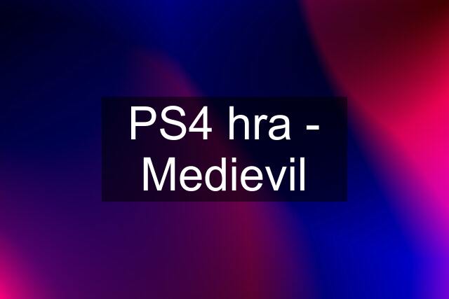 PS4 hra - Medievil