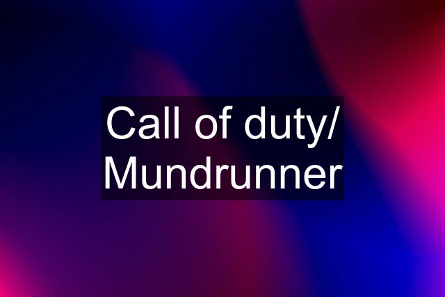 Call of duty/ Mundrunner