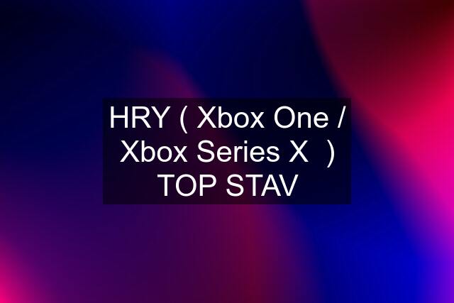 HRY ( Xbox One / Xbox Series X  ) TOP STAV