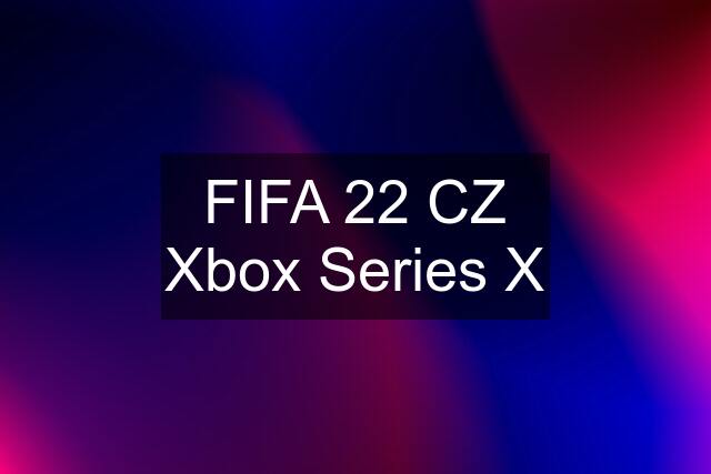 FIFA 22 CZ Xbox Series X